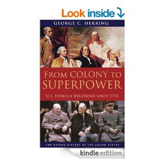 From Colony to Superpower: U.S. Foreign Relations since 1776 (Oxford History of the United States) eBook: George C. Herring: Kindle Store