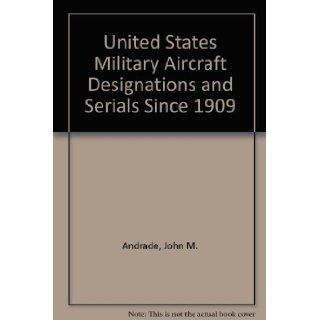 U.S. military aircraft designations and serials since 1909: John M Andrade: 9780904597219: Books