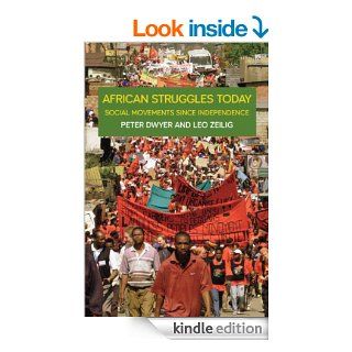African Struggles Today: Social Movements Since Independence eBook: Peter Dwyer, Leo Zeilig: Kindle Store