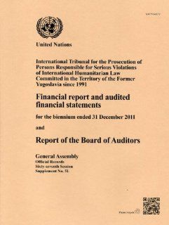 Financial Report & Audited Financial Statements Biennium End 31 Dec 11 & Rpt Board Of Auditors: International Tribunal for the Prosecution of PersonsYugoslavia since 1991 (Official Records) (9789218300003): United Nations: Books