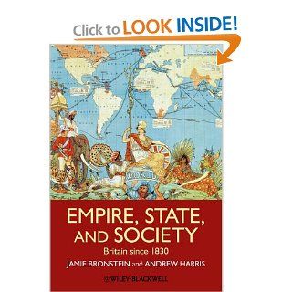 Empire, State, and Society: Britain since 1830 (9781405181808): Jamie L. Bronstein, Andrew T. Harris: Books