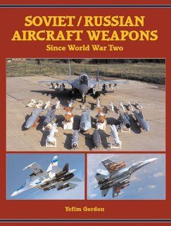 Soviet/Russian Aircraft Weapons Since World War II (9781857801880): Yefim Gordon: Books