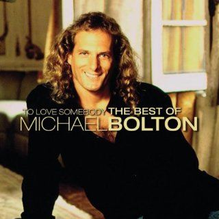 To Love Somebody: The Best of Michael Bolton: CDs & Vinyl