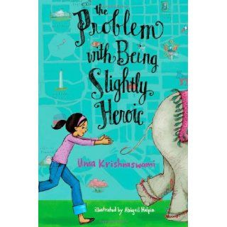 The Problem with Being Slightly Heroic: Uma Krishnaswami, Abigail Halpin: 9781442423282: Books