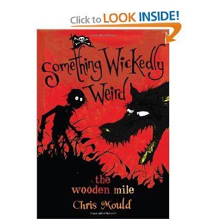 The Wooden Mile: Something Wickedly Weird, vol. 1: Chris Mould: 9781596433830:  Children's Books