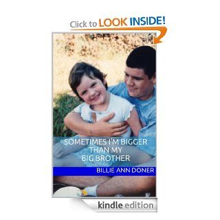 Sometimes I'm Bigger Than My Big Brother eBook: Billie Ann Doner: Kindle Store