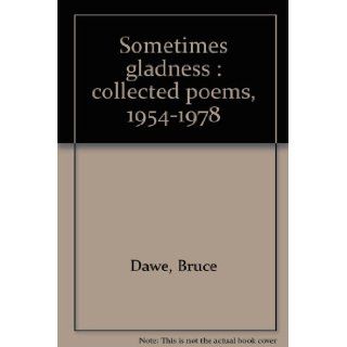 Sometimes gladness : collected poems, 1954 1978: Bruce Dawe: 9780582714472: Books