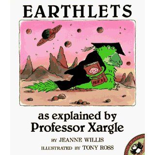 Earthlets: As Explained by Professor Xargle: Jeanne Willis, Tony Ross: 9780140552935: Books
