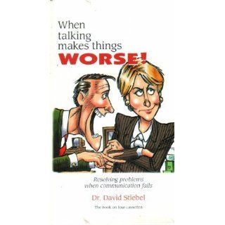 When Talking Makes Things Worse!: Resolving Problems When Communication Fails: David Stiebel: 9781888430431: Books