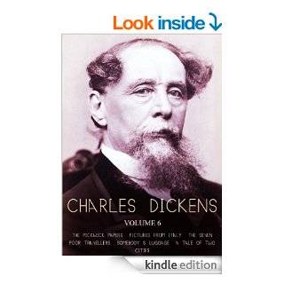 Works of Charles Dickens Volume 6: The Pickwick Papers, Pictures From Italy, The Seven Poor Travellers, Somebody's Luggage, A Tale Of Two Cities eBook: Charles Dickens: Kindle Store
