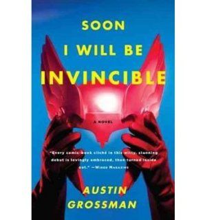 Soon I Will Be Invincible (07) by Grossman, Austin [Paperback (2008)]: Austin Grossman: Books