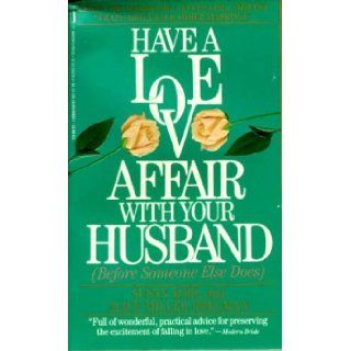 Have a Love Affair With Your Husband (Before Someone Else Does): Susan Kohl, Alice Miller Bregman: 9780312910372: Books