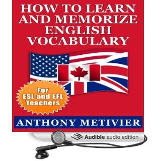 How to Learn and Memorize English Vocabulary Using a Memory Palace Specifically Designed for the English Language: Special Edition for ESL & EFL Teachers (Audible Audio Edition): Anthony Metivier, Chris Brinkley: Books