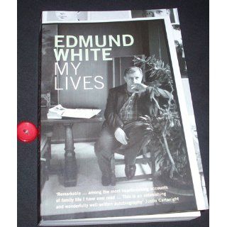 My Lives: Edmund White: 9780747579649: Books