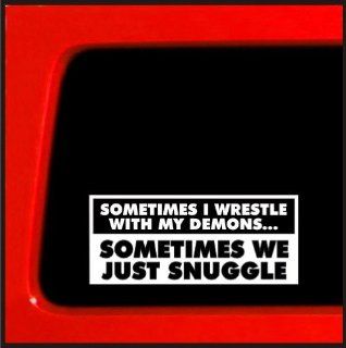 Sometimes I wrestle with my Demons Sometimes we just snuggle funny joke sticker: Automotive