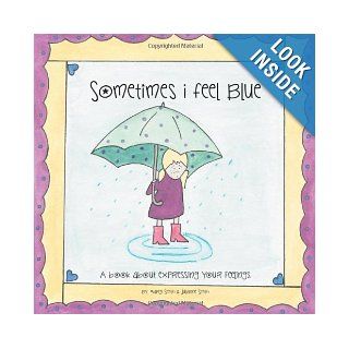 Sometimes I Feel Blue: A Book About Expressing Your Feelings: Margi Smith: 9781477212684: Books