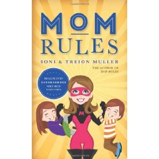 Mom Rules: Because Even Super Heroes Need Help Sometimes: Soni Muller, Treion Muller: 9781462111848: Books