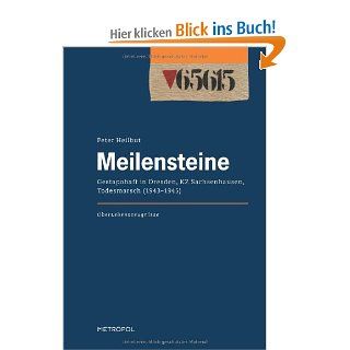 Meilensteine: Gestapohaft in Dresden, KZ Sachsenhausen, Todesmarsch 19431945: Peter Heilbut: Bücher