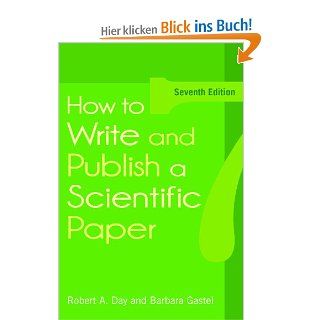 How to Write and Publish a Scientific Paper: Robert A. Day, Barbara Gastel: Fremdsprachige Bücher