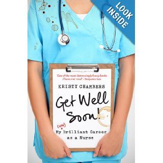 Get Well Soon!: My (Un)Brilliant Career as a Nurse: Kristy Chambers: 9780702239205: Books
