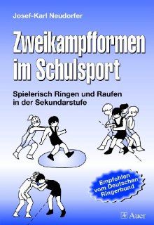 Zweikampfformen im Schulsport: Spielerisch Ringen und Raufen in der Sekundarstufe 5. bis 10. Klasse: Josef Karl Neudorfer: Bücher