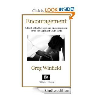Encouragement: A Book of Faith, Hope and Encouragement From the Depths of God's Word (Faith Series 1)   Kindle edition by Greg Winfield. Religion & Spirituality Kindle eBooks @ .