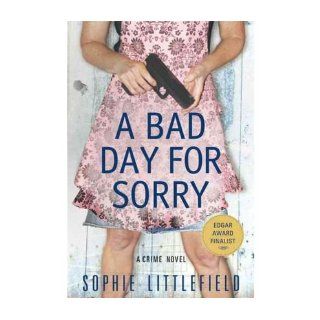 A Bad Day for Sorry: Sophie Littlefield: Books