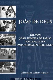 Joao de Deus   Paranormales Heilen: Die von Joao Teixeira de Farias vollbrachten paranormalen Heilungen: Alfredina A Savaris: Bücher