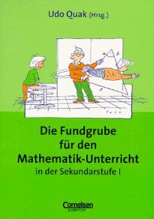 Die Fundgrube fr den Mathematik Unterricht   Bisherige Ausgabe: Das Nachschlagewerk fr jeden Tag: Udo Quak, Dr. Lothar Flade, Dr. Hans Dirk Lenius, Dr. Martin Liepach, Benno Mohry, Dr. Manfred Pruzina: Bücher