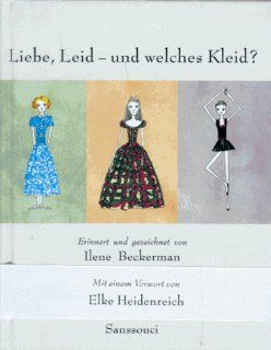 Liebe, Leid   und welches Kleid?: Erinnert und gezeichnet von Ilene Beckerman: Ilene Beckerman, Elke Heidenreich, Ursula Locke Gro: Bücher