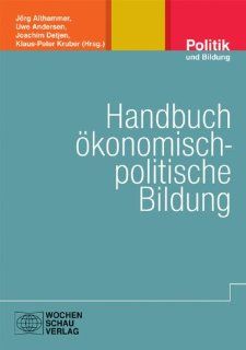 Handbuch konomisch politische Bildung: Jrg Althammer, Uwe Andersen, Joachim Detjen, Klaus P Hufer: Bücher