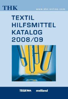 Textilhilfsmittel Katalog (THK) 2008/09: Lederhilfsmittel , Gerbstoff  und Waschrohstoff Industrie e.V. (TEGEWA) Verband der Textilhilfsmittel , Fachzeitschrift "melliand": Bücher