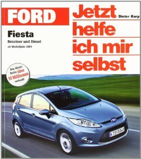 Ford Fiesta Benziner und Diesel: ab Modelljahr 2008 Jetzt helfe ich mir selbst: Dieter Korp: Bücher