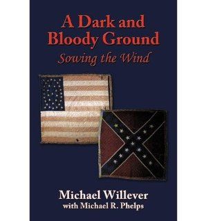 A Dark and Bloody Ground: Sowing the Wind A DARK AND BLOODY GROUND: SOWING THE WIND By Willever, Michael Author Jan 26 2010 Paperback: Michael Willever: Bücher