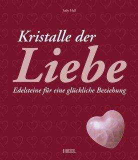 Kristalle der Liebe: Edelsteine fr eine glckliche Beziehung: Judy Hall: Bücher