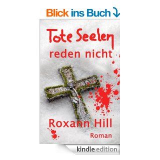 Tote Seelen reden nicht: Der dritte Fall fr Steinbach und Wagner eBook: Roxann Hill: Kindle Shop