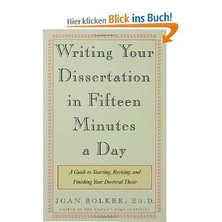 Writing Your Dissertation in Fifteen Minutes a Day: A Guide to Starting, Revising, and Finishing Your Doctoral Thesis: Joan Bolker: Fremdsprachige Bücher