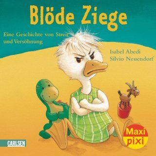 Maxi Pixi Nr. 17: Blde Ziege   Dumme Gans: Eine Geschichte von Streit und Vershnung: Isabel Abedi, Silvio Neuendorf: Bücher