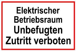 Hinweisschild aus Kunststoff   Elektrischer Betriebsraum Unbefugten Zutritt verboten   20 x 30 cm: Baumarkt