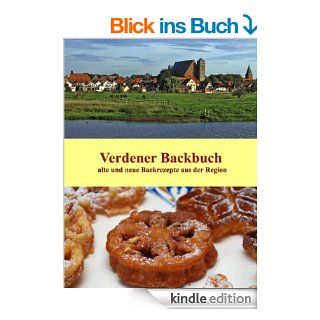 Verdener Backbuch: Alte und neue Backrezepte aus der Region eBook: Ute Redeker Sosnizka, Brigitte Hanschmann, Ute Schernich, Regina Barbara Teuber: Kindle Shop