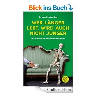 Wer lnger lebt, wird auch nicht jnger Dr. Guht heilt den Gesundheitswahn eBook Dr. med Christian Guht Kindle Shop
