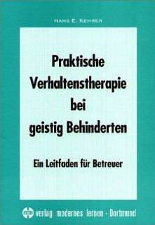 Praktische Verhaltenstherapie bei geistig Behinderten: Hans E. Kehrer: Bücher