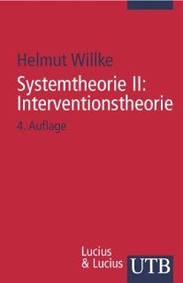 Systemtheorie: Systemtheorie 2. Interventionstheorie: Grundzge einer Theorie der Intervention in komplexe Systeme: II Uni Taschenbcher S: Helmut Willke: Bücher