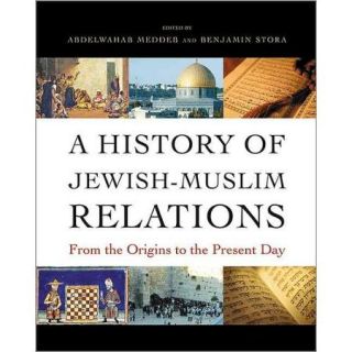 A History of Jewish Muslim Relations: From the Origins to the Present Day
