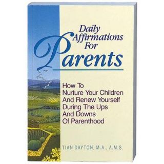 Daily Affirmation for Parents: How to Nurture Your Children and Renew Yourself During the Ups and Downs of Parenthood