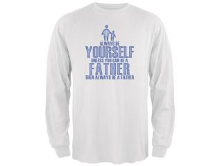 Father's Day Always Be Yourself Father White Adult Long Sleeve T Shirt