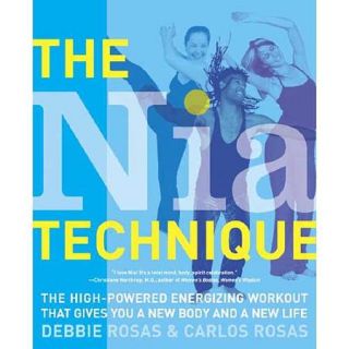 The Nia Technique: The High powered Energizing Workout That Gives You A New Body And A New Life