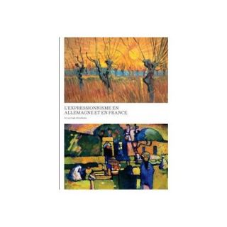 L'expressionnisme en Allemagne et en France / Expressionism in Germany and France: De van Gogh a Kandinsky / From Van Gogh to Kandinsky