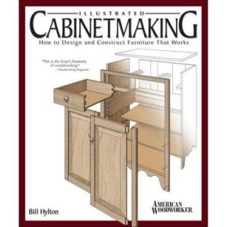 Illustrated Cabinetmaking Book: How to Design and Construct Furniture That Works 9781565233690