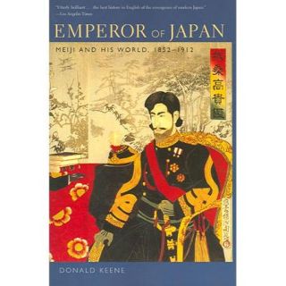 Emperor Of Japan: Meiji And His World, 1852 1912